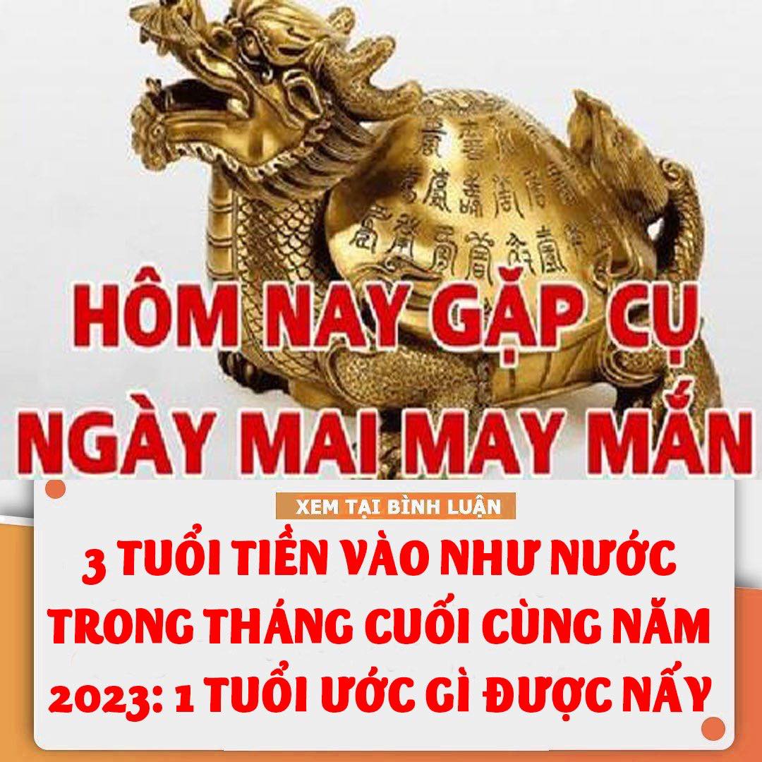 3 Tuổi Tiền Vào Như Nước Trong Tháng Cuối Cùng Năm 2023: 1 Tuổi Ước Gì Được Nấy Công Danh Thăng Tiến, Giàu Khủng