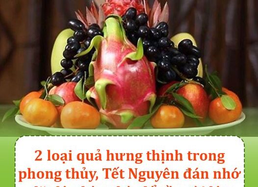 2 Loại Quả Hưng Thịnh Trong Phong Thủy, Tết Nguyên Đán Nhớ Đặt Lên Bàn Thờ Để Cầu Tài Lộc