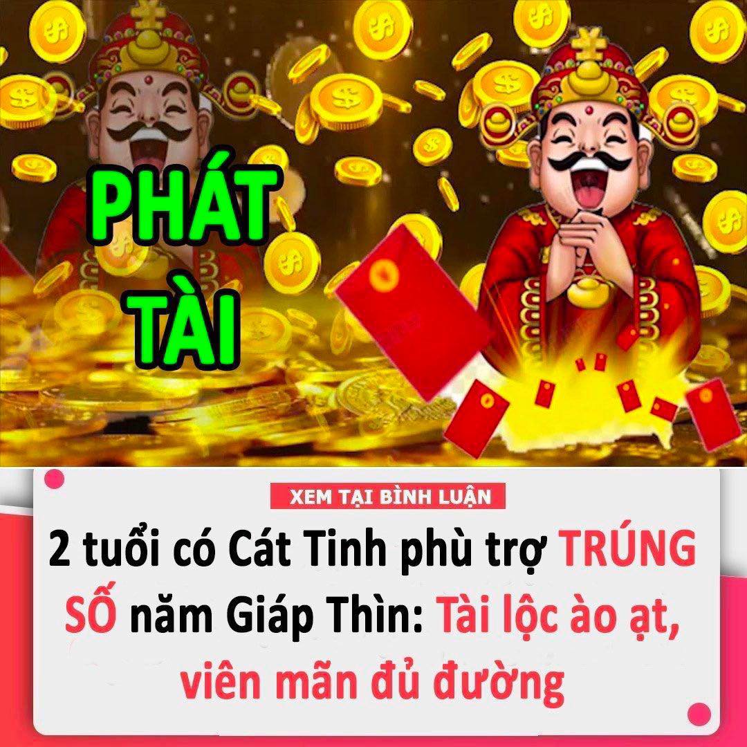 2 Tuổi Có Cát Tinh Phù Trợ Nhiều Nhất Năm Giáp Thìn: Tài Lộc Ào Ạt, Viên Mãn Đủ Đường