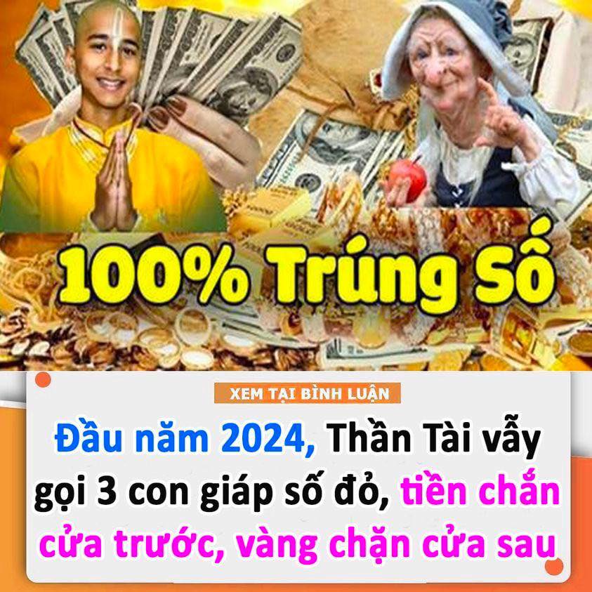 Đầu Năm 2024, Thần Tài Vẫy Gọi 3 Con Giáp Số Đỏ, Tiền Chắn Cửa Trước, Vàng Chặn Cửa Sau, Lộc Lá Bay Đầy Nhà